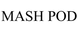 MASH POD trademark