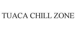 TUACA CHILL ZONE trademark