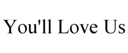 YOU'LL LOVE US trademark