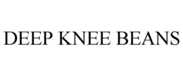DEEP KNEE BEANS trademark