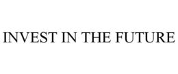 INVEST IN THE FUTURE trademark