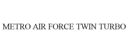 METRO AIR FORCE TWIN TURBO trademark