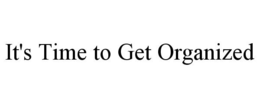 IT'S TIME TO GET ORGANIZED trademark