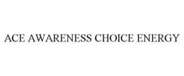 ACE AWARENESS CHOICE ENERGY trademark