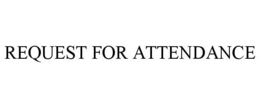 REQUEST FOR ATTENDANCE trademark