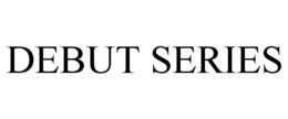 DEBUT SERIES trademark