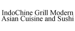 INDOCHINE GRILL MODERN ASIAN CUISINE AND SUSHI trademark