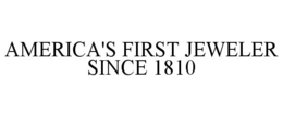 AMERICA'S FIRST JEWELER SINCE 1810 trademark