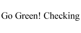 GO GREEN! CHECKING trademark