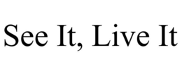 SEE IT, LIVE IT trademark