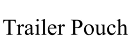 TRAILER POUCH trademark