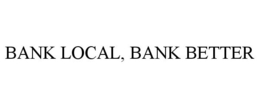 BANK LOCAL, BANK BETTER trademark