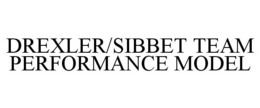 DREXLER/SIBBET TEAM PERFORMANCE MODEL trademark