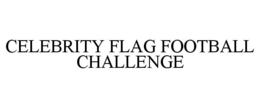 CELEBRITY FLAG FOOTBALL CHALLENGE trademark