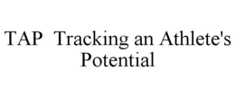 TAP TRACKING AN ATHLETE'S POTENTIAL trademark