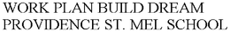 WORK PLAN BUILD DREAM PROVIDENCE ST. MEL SCHOOL trademark