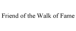 FRIEND OF THE WALK OF FAME trademark
