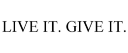 LIVE IT. GIVE IT. trademark