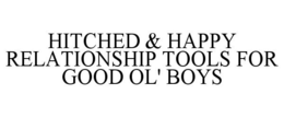 HITCHED & HAPPY RELATIONSHIP TOOLS FOR GOOD OL' BOYS trademark
