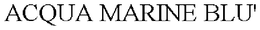 ACQUA MARINE BLU' trademark