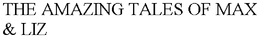 THE AMAZING TALES OF MAX & LIZ trademark