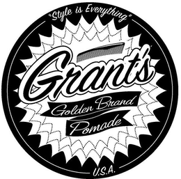 GRANT'S GOLDEN BRAND POMADE U.S.A. "STYLE IS EVERYTHING" trademark
