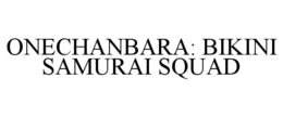 ONECHANBARA: BIKINI SAMURAI SQUAD trademark