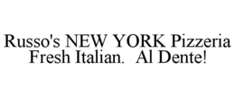 RUSSO'S NEW YORK PIZZERIA FRESH ITALIAN. AL DENTE! trademark