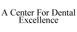 A CENTER FOR DENTAL EXCELLENCE trademark