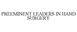 PREEMINENT LEADERS IN HAND SURGERY trademark