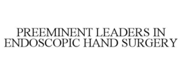PREEMINENT LEADERS IN ENDOSCOPIC HAND SURGERY trademark