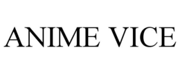 ANIME VICE trademark