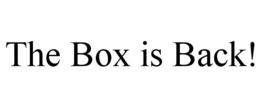 THE BOX IS BACK! trademark