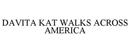 DAVITA KAT WALKS ACROSS AMERICA trademark