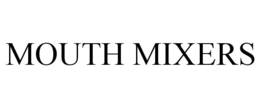 MOUTH MIXERS trademark