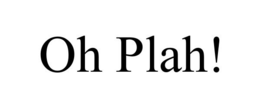OH PLAH! trademark