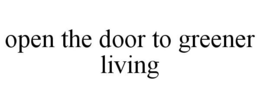 OPEN THE DOOR TO GREENER LIVING trademark