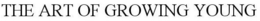 THE ART OF GROWING YOUNG trademark