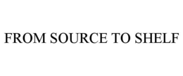 FROM SOURCE TO SHELF trademark