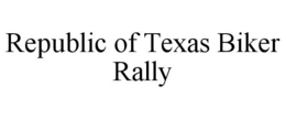 REPUBLIC OF TEXAS BIKER RALLY trademark