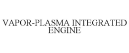 VAPOR-PLASMA INTEGRATED ENGINE trademark