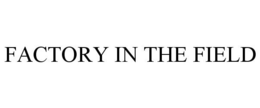 FACTORY IN THE FIELD trademark