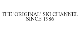 THE 'ORIGINAL' SKI CHANNEL SINCE 1986 trademark
