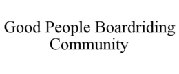 GOOD PEOPLE BOARDRIDING COMMUNITY trademark