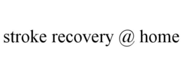 STROKE RECOVERY @ HOME trademark