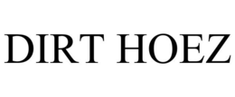 DIRT HOEZ trademark