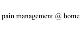PAIN MANAGEMENT @ HOME trademark