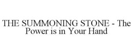 THE SUMMONING STONE - THE POWER IS IN YOUR HAND trademark