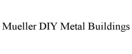 MUELLER DIY METAL BUILDINGS trademark