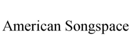 AMERICAN SONGSPACE trademark